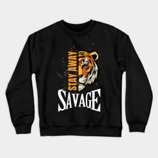 Stay Away Savage - Funny Meme Sarcastic Satire - Self Inspirational Quotes - Motivational Quotes About Life and Struggles Crewneck Sweatshirt